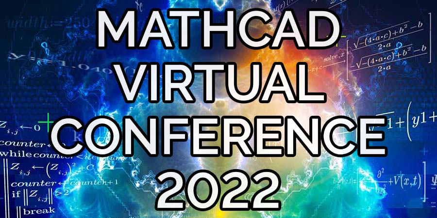 Check out the PTC Mathcad Virtual Conference 2022 recap blog.